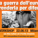 workshop “La guerra dell’euro: Comprenderla per difenderci” 22 Giugno 2013 Milano