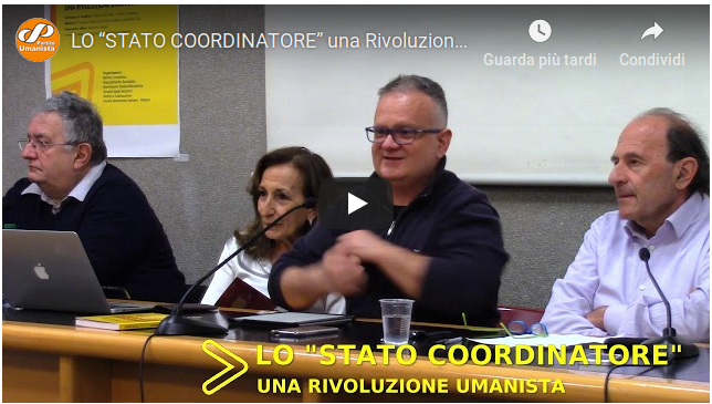 Video dell’evento Lo “Stato Coordinatore” una Rivoluzione Umanista